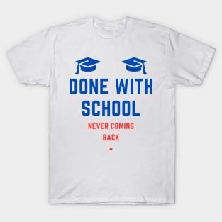 Done With School, Never Coming Back T-Shirt